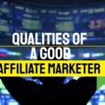 Qualities of a good affiliate marketer