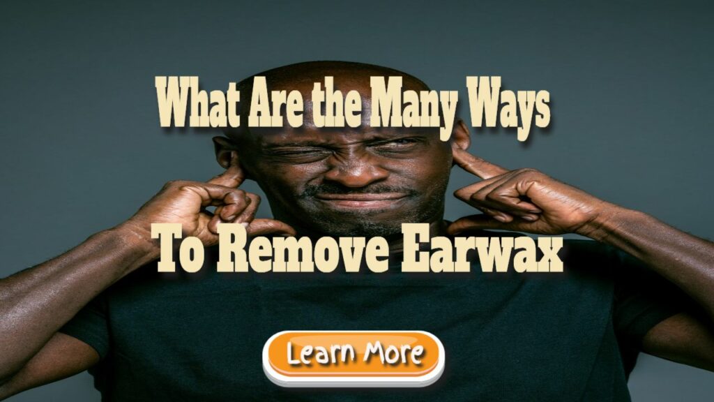 what are the many ways to remove earwax