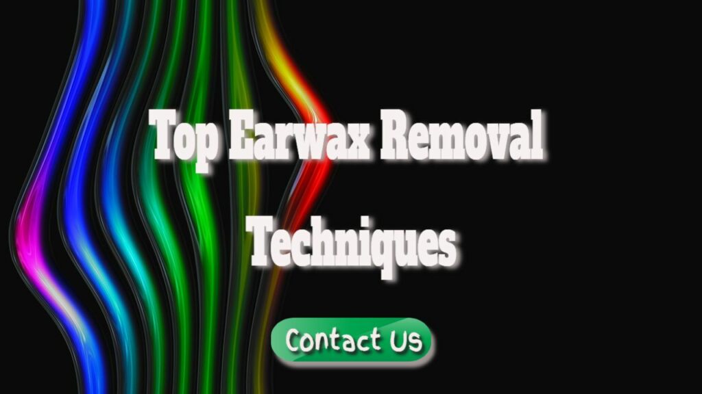 top ear wax removal techniques